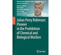 Julian Perry Robinson: Pioneer in the Prohibition of Chemical and Biological Warfare: 32