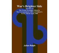 Julian Ralph War's Brighter Side; The Story of The Friend Newspaper (Tascabile)
