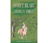 Julian Roup Into the Secret Heart of Ashdown Forest: A Horseman's Co (Tascabile)