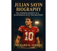 JULIAN SAYIN BIOGRAPHY: The Inspiring Journey of a Quarterback Built for Greatness