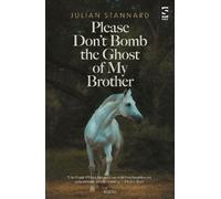 Julian Stannard Please Don’t Bomb the Ghost of My Brother (Tascabile)