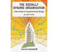 The Socially Dynamic Organisation: A New Model of Organisational Design