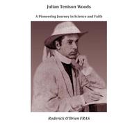 Julian Tenison Woods: A Pioneering Journey in Science and Faith