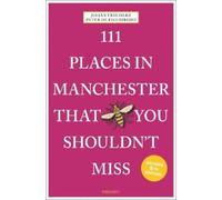 111 Places in Manchester That You Shouldn't Miss: Travel Guide
