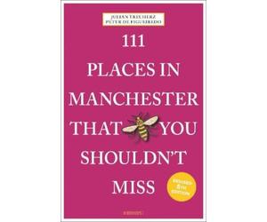 Julian Treuherz Peter de Fi 111 Places in Manchester That You Should (Tascabile)