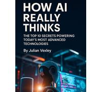 Julian Vexley How AI Really Thinks (Tascabile)