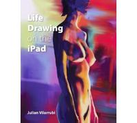 Julian Vilarrubi Life Drawing on the iPad (Tascabile)