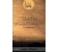 Julian Wilson Smith Wigglesworth (Tascabile) Classic Authentic Lives
