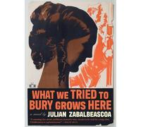 Julian Zabalbeascoa What We Tried to Bury Grows Here (Copertina rigida)
