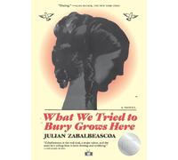 Julian Zabalbeascoa What We Tried to Bury Grows Here (Tascabile)