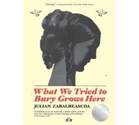 Julian Zabalbeascoa What We Tried to Bury Grows Here (Tascabile)