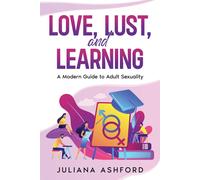 Juliana Ashford Love, Lust, and Learning (Tascabile)