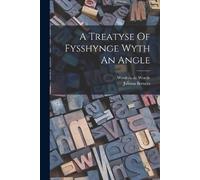 Juliana Berners A Treatyse Of Fysshynge Wyth An Angle (Tascabile)
