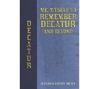 Juliana Datry Most Me, Myself & I Remember Decatur (and Beyond) (Tascabile)