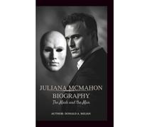 JULIANA MCMAHON BIOGRAPHY: The Mask and the Man