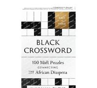 Black Crossword: 100 Midi Puzzles Connecting the African Diaspora