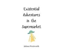 Juliana Wentworth Existential Adventures in the Supermarket (Tascabile)