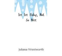 Juliana Wentworth Ice Ice Baby, Not So Nice (Copertina rigida)