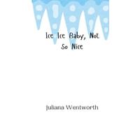 Juliana Wentworth Ice Ice Baby, Not So Nice (Tascabile)