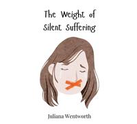 Juliana Wentworth The Weight of Silent Suffering (Copertina rigida)