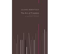Juliane Rebentisch The Art of Freedom (Copertina rigida)