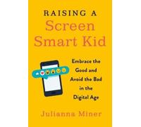 Julianna Miner Raising a Screen-Smart Kid (Tascabile)