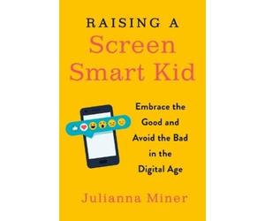 Julianna Miner Raising a Screen-Smart Kid (Tascabile)