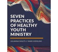 Julianna Shults Mark Kiessli Seven Practices of Healthy Youth Minist (Tascabile)