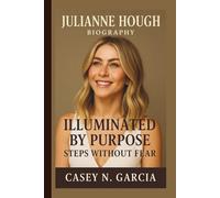 JULIANNE HOUGH: ILLUMINATED BY PURPOSE STEPS WITHOUT FEAR
