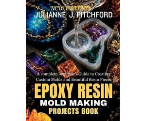 Julianne J Pitchford The Epoxy Resin Mold Making Projects Book (Tascabile)