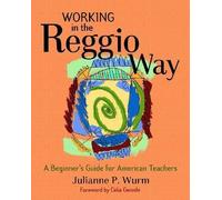 Working In The Reggio Way: A Beginner's Guide For American Teachers
