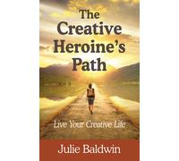 Julie a Baldwin The Creative Heroine's Path (Tascabile)