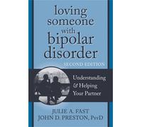 Julie A. Fast John D Loving Someone with Bipolar Disorder, Second (Tascabile)