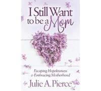 Julie A. Pierce I Still Want to be a Mom (Tascabile)