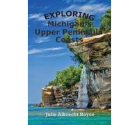 Julie Albrecht Royce Exploring Michigan's Upper Peninsula Coasts (Tascabile)