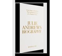 JULIE ANDREWS BIOGRAPHY: From Stage to Stardom: The Graceful Journey of a Timeless Voice