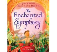 Julie Andrews Emma Walton Hamilton The Enchanted Symphony (Copertina rigida)