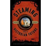 Julie Anne Taddeo Steaming into a Victorian Future (Tascabile)