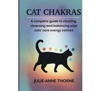 Julie-Anne Thor Cat chakras. A complete guide to clearing, cleansing (Tascabile)