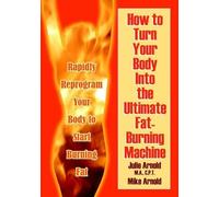 Julie Arnold M How to Turn Your Body Into the Ultimate Fat-Burning (Tascabile)