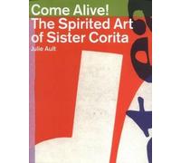 Come Alive!: The Spirited Art of Sister Corita