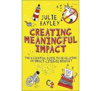 Julie Bayley Creating Meaningful Impact (Tascabile)