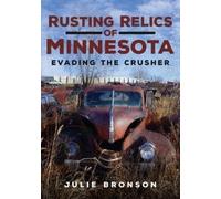 Julie Bronson Rusting Relics of Minnesota: Avoiding the Crusher (Tascabile)