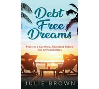 Julie Brown Joanne F Miller Debt Free Dreams (Tascabile)