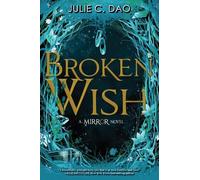 Julie C. Dao Broken Wish (the Mirror, Book 1) (Tascabile)