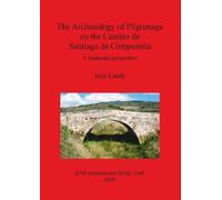 Julie Candy The Archaeology of Pilgrimage on the Camino De Santiago (Tascabile)