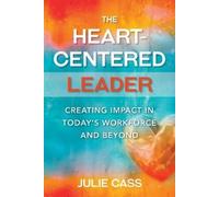 Julie Cass The Heart-Centered Leader (Tascabile)