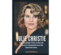 JULIE CHRISTIE: Beyond the Spotlight: The Rise, the Roles, and the Resolve of an Unforgettable Actress Who Shaped Sixties Cinema.