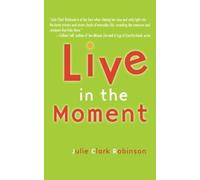 Julie Clark Robinson Live In The Moment (Tascabile)