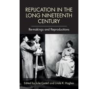 Julie Codell Replication in the Long Nineteenth Century (Tascabile)